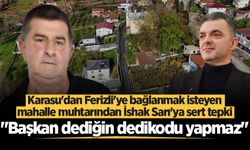 Karasu'dan Ferizli'ye bağlanmak isteyen mahalle muhtarından İshak Sarı'ya sert tepki: "Başkan dediğin dedikodu yapmaz"