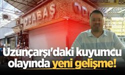 Uzunçarşı'daki kuyumcu olayında yeni gelişme!