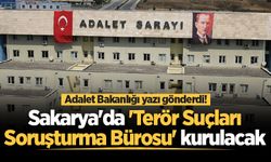 Adalet Bakanlığı yazı gönderdi! Sakarya'da 'Terör Suçları Soruşturma Bürosu' kurulacak