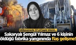 Sakaryalı Şengül Yılmaz ve 6 kişinin öldüğü fabrika yangınında flaş gelişme! İddianamede 22 yıl hapis istemi...