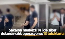 Sakarya merkezli 14 ilde siber dolandırıcılık operasyonu: 13 tutuklama