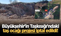 Büyükşehir'in Taşkısığı'ndaki taş ocağı projesi iptal edildi!