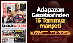 Adapazarı Gazetesi'nden 15 Temmuz manşeti: "Eyy Amerikan uşakları"