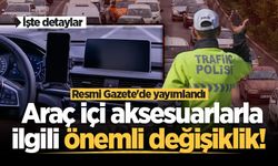 Araç içi aksesuarlarla ilgili önemli değişiklik! Resmi Gazete'de yayımlandı... İşte detaylar