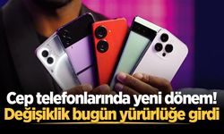 Cep telefonlarında önemli değişiklik: Bugün devreye girdi