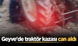 Geyve'de traktör kazası can aldı