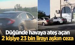 Düğünde havaya ateş açan 2 kişiye 23 bin lirayı aşkın ceza