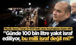 Meclis üyesi Turan D-650'deki araç kuyruğuna isyan etti: "Günde 100 bin litre yakıt israf ediliyor, bu milli israf değil mi?"