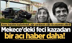 Mekece'deki feci kazadan bir acı haber daha!