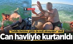 Can havliyle kurtarıldı: "Sahilin ilerisine götür de rezil olmayalım" dedi
