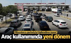 Milyonlarca gurbetçiyi ilgilendiren karar! Araç kullanımında yeni dönem