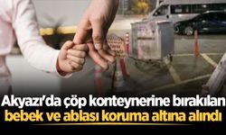 Akyazı'da çöp konteynerine bırakılan bebek ve ablası koruma altına alındı