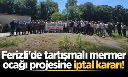 Ferizli'de tartışmalı mermer ocağı projesine iptal kararı!