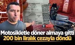 Motosikletle döner almaya gitti, 200 bin liralık cezayla döndü