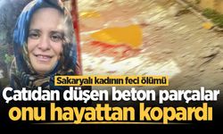 Çatıdan düşen beton parçalar Sakaryalı kadını hayattan kopardı
