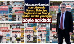 Adapazarı Gazetesi son günlerde Karasu Belediye Başkanı İshak Sarı'yı neden sürekli yazdığını böyle açıkladı!