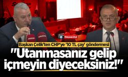 Başkan Çelik’ten CHP’ye '10 TL çay' göndermesi: "Utanmasanız gelip içmeyin diyeceksiniz!"