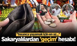 Sakaryalılardan 'geçim' hesabı! "İnsanca yaşamak için en az..."