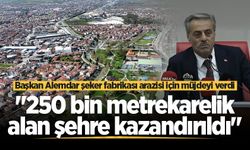 Başkan Alemdar şeker fabrikası arazisi için müjdeyi verdi: "250 bin metrekarelik alan şehre kazandırıldı!"
