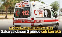 Sakarya'da son 3 günde çok kan aktı: 25 kazada 3'ü ağır 38 kişi hastanelik oldu