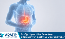 Dr. Öğr. Üyesi Hilmi Emre Kaya bilgilendiriyor: Gastrit ve ülser şikâyetleri