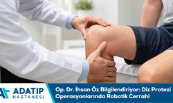 Op. Dr. İhsan Öz bilgilendiriyor: Diz protezi operasyonlarında robotik cerrahi