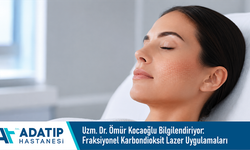 Uzm. Dr. Ömür Kocaoğlu bilgilendiriyor: Fraksiyonel karbondioksit lazer uygulamaları