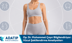 Op. Dr. Muhammet Çayır bilgilendiriyor: Vücut şekillendirme ameliyatları