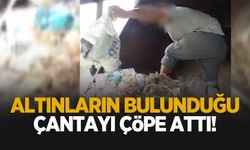 Altınların olduğu çantayı çöpe attı!