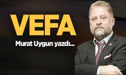 Murat Uygun yazdı: Vefa