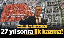 27 yıl sonra ilk kazma!