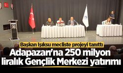 Adapazarı'na 250 milyon liralık Gençlik Merkezi yatırımı: Başkan Işıksu mecliste projeyi tanıttı