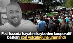 Feci kazada hayatını kaybeden kooperatif başkanı son yolculuğuna uğurlandı