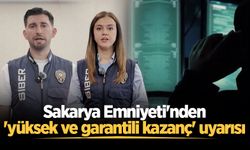 Sakarya Emniyeti'nden 'yüksek ve garantili kazanç' uyarısı
