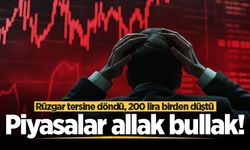 Piyasalar allak bullak! Rüzgar tersine döndü, 200 lira birden düştü