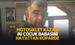 Motosiklet kazası hayattan kopardı