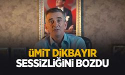 Ümit Dikbayır sessizliğini bozdu