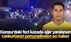 Karasu'daki feci kazada ağır yaralanan cankurtaran personelinden acı haber