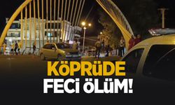 Köprüde korkunç ölüm