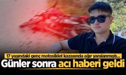 17 yaşındaki genç motosiklet kazasında ağır yaralanmıştı... Günler sonra acı haberi geldi