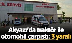 Akyazı'da traktör ile otomobil çarpıştı: 3 yaralı