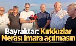 Bayraktar: Kırkkızlar Merası imara açılmasın