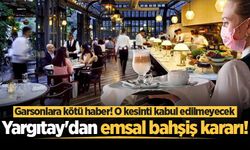Yargıtay’dan emsal bahşiş kararı! Garsonlara kötü haber: O kesinti kabul edilmeyecek!