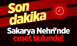 Sakarya Nehri'nde ceset bulundu!