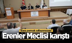 Erenler Meclisi karıştı: "Bana parmak sallayamazsın"