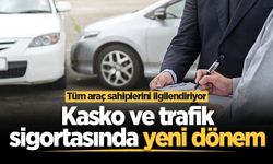 Kasko ve trafik sigortasında yeni dönem: Tüm araç sahiplerini ilgilendiriyor