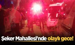 Şeker Mahallesi'nde olaylı gece!