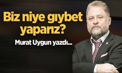 Biz niye gıybet yaparız?