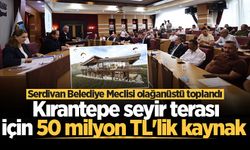 Serdivan Belediye Meclisi olağanüstü toplandı! Kırantepe seyir terası için 50 milyon TL'lik kaynak
