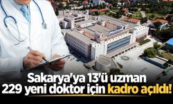 Sakarya'ya 13'ü uzman 229 yeni doktor için kadro açıldı!
